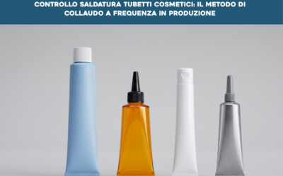 Controllo saldatura tubetti cosmetici: il metodo di collaudo a frequenza in produzione